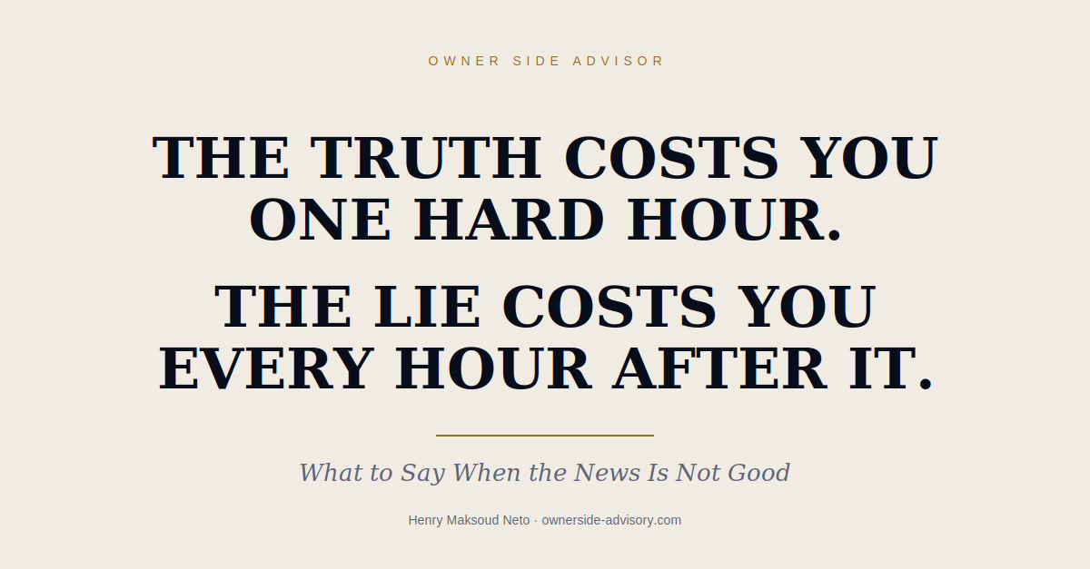 The truth costs you one hard hour. The lie costs you every hour after it.